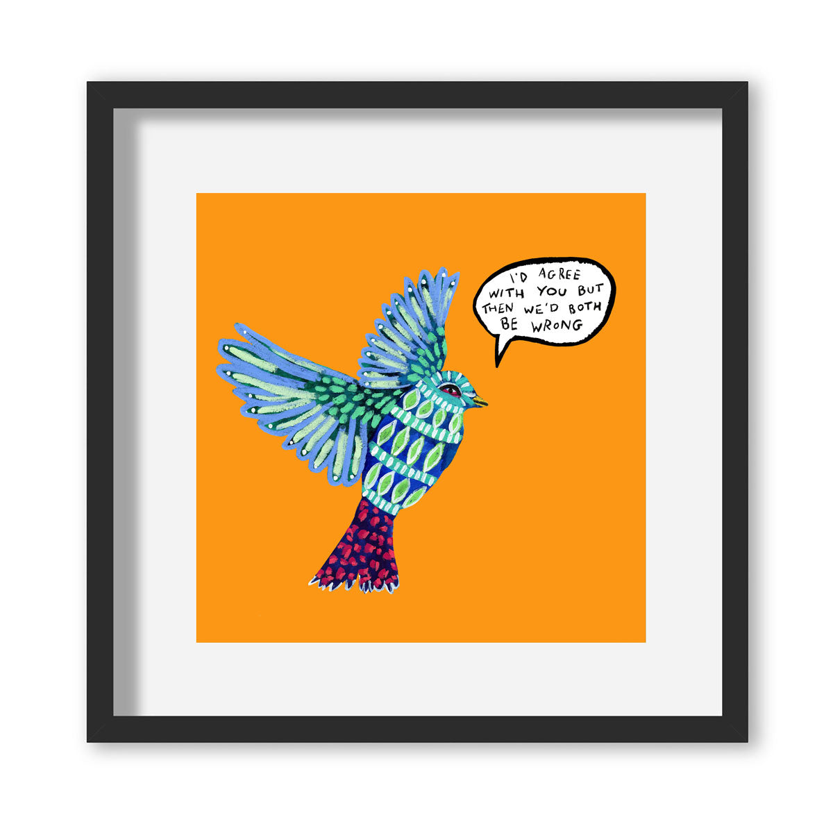 Bird Illustration Giclée Print in White Frame - I'D AGREE WITH YOU by The Laughing Lark