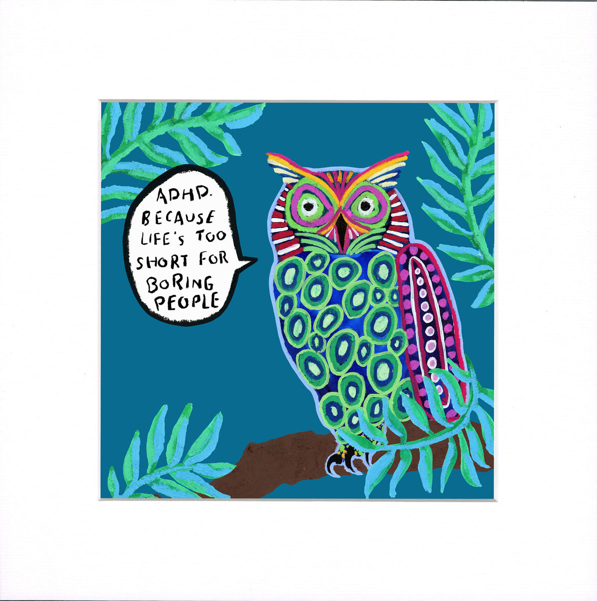 A square art print featuring a colorful owl perched on a branch against a teal background, with a speech bubble that reads, 'ADHD. BECAUSE LIFE'S TOO SHORT FOR BORING PEOPLE.