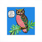 A square art print featuring a stylized owl perched on a leafy branch against a bright blue background. The owl has pink, green, and red patterned feathers and a speech bubble that reads, 'DULL WOMEN HAVE IMMACULATE HOMES.