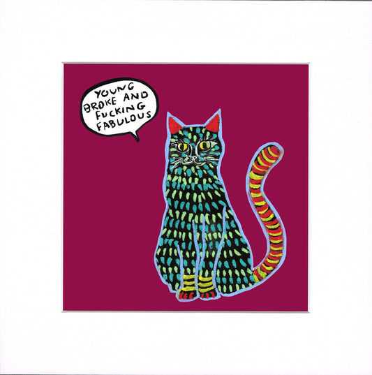 A square art print featuring a colorful illustrated cat on a magenta background, with a speech bubble that reads 'YOUNG BROKE AND FUCKING FABULOUS.' The print is centered on a white background.